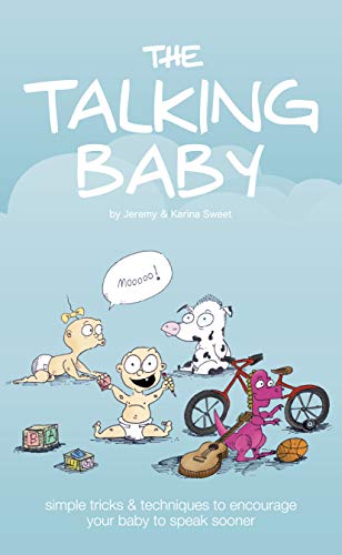 The Talking Baby: Simple Tricks And Techniques To Encourage Your Baby To Speak Sooner - Epub + Converted Pdf
